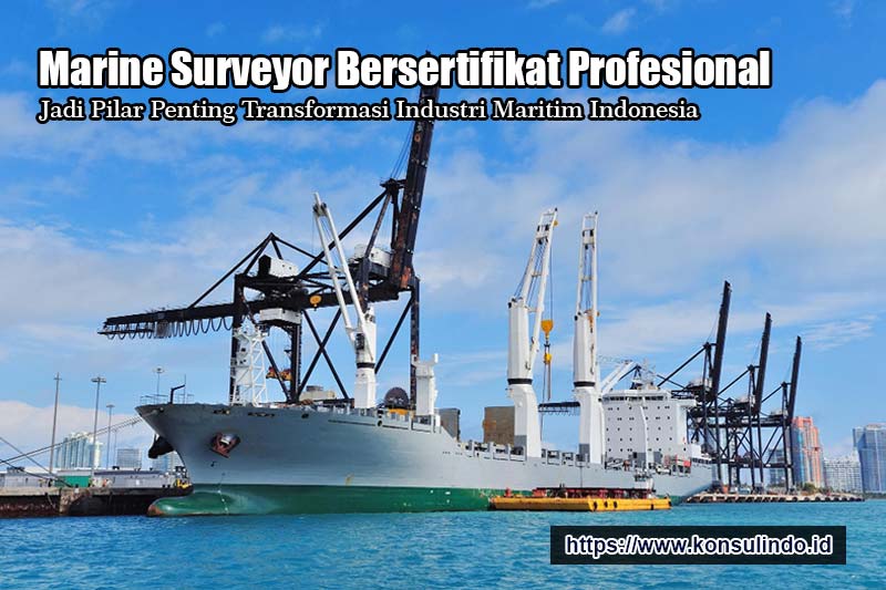 Marine Surveyor Bersertifikat Profesional Jadi Pilar Penting Transformasi Industri Maritim Indonesia